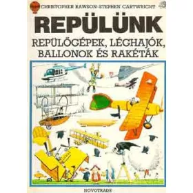   Rawson, Ch.-Cartwright, S.: Repülünk (repülőgépek, léghajók, ballook és rakéták)