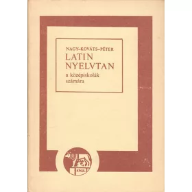   Nagy Ferenc; Kováts Gyula; Péter Gyula: Latin nyelvtan a középiskolák számára