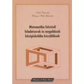   Szabó Dánielné-Balogné Pálfi Gabriella: Matematika felvételi feladatsorok és megoldások középiskolába készülőknek