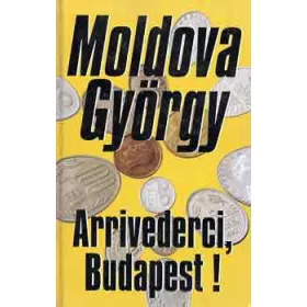 Moldova György: Arrivederci, Budapest!