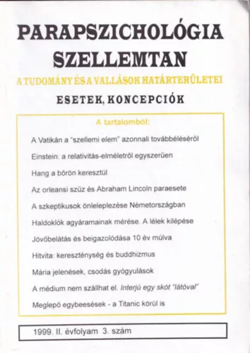 Parapszichológia–Szellemtan — A tudomány és a vallások határterületei – esetek, koncepciók. 1999. (II. évfolyam), 3. szám