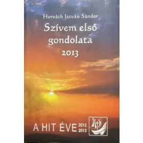 Horváth István Sándor: Szívem első gondolata 2013