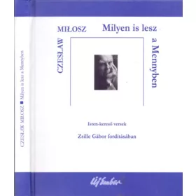   Czeslaw Milosz: Milyen is lesz a Mennyben (Isten-kereső versek)