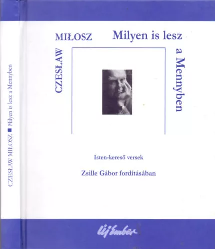 Czeslaw Milosz: Milyen is lesz a Mennyben (Isten-kereső versek)