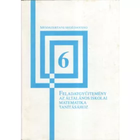   Dr. Sümegi Lászlóné: Feladatgyűjtemény az általános iskolai matematika tanításához - 6. osztály
