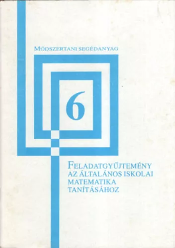 Dr. Sümegi Lászlóné: Feladatgyűjtemény az általános iskolai matematika tanításához - 6. osztály
