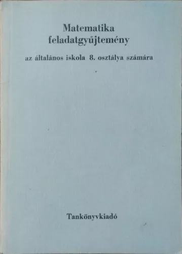 Zátonyi Sándor: Matematika feladatgyűjtemény az általános iskola 8. osztálya számára