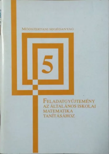 Dr. Sümegi Lászlóné: Feladatgyűjtemény az általános iskolai matematika tanításához - 5. osztály