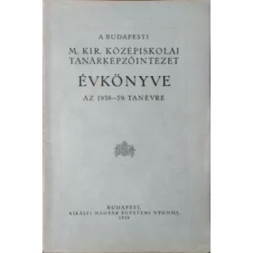  A Budapesti M. Kir. Középiskolai Tanárképzőintézet Évkönyve az 1938-39. tanévre
