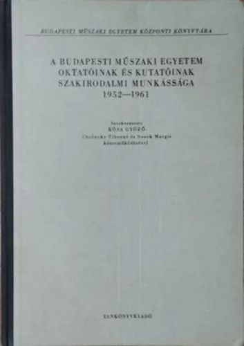 Kósa Győző - Cholnoky Tiborné - Nosek Margit (szerk.): A Budapesti Műszaki Egyetem oktatóinak és kutatóinak szakirodalmi munkássága, 1952-1961