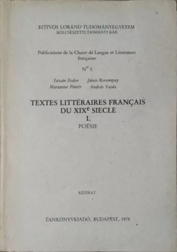 Fodor István - Korompay János - Pintér Marianne - Vajda András (szerk.): Textes littéraires français du XIX siecle I. - Poésie