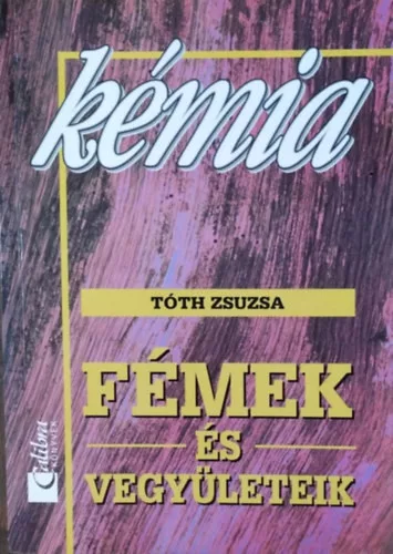 Tóth Zsuzsa: Kémia II. - Fémek és vegyületeik
