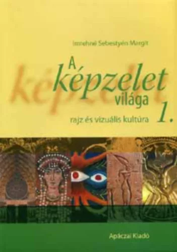 Imrehné Sebestyén Margit: A képzelet világa - rajz és vizuális kultúra 1.