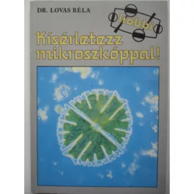 Dr. Lovas Béla: Kísérletezz mikroszkóppal!