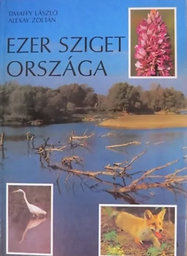 Timaffy László · Alexay Zoltán: Ezer sziget országa - Szigetköz
