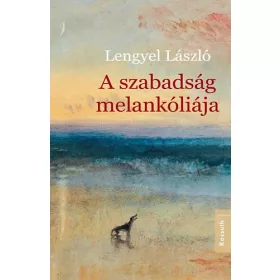 Lengyel László: A szabadság melankóliája