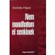 Karinthy Frigyes: Nem mondhatom el senkinek