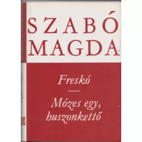 Szabó Magda: Freskó-Mózes, egy, huszonkettő