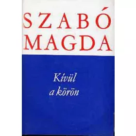 Szabó Magda: Kívül a körön