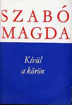 Szabó Magda: Kívül a körön