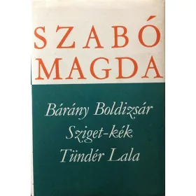   Szabó Magda: Bárány Boldizsár - Sziget-kék - Tündér Lala