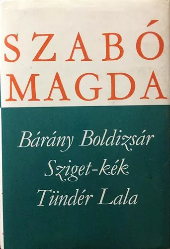 Szabó Magda: Bárány Boldizsár - Sziget-kék - Tündér Lala