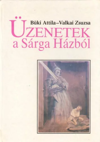 Büki Attila-Valkai Zsuzsa: Üzenetek a Sárga Házból - Belső képek könyve