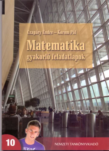Czapáry Endre-Korom Pál: Matematika gyakorló feladatlapok a középiskolák 10. évfolyama számára