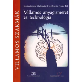   Szentgyörgyiné Gyöngyösi Éva-Bencsik Ferenc Pál: Villamos anyagismeret és technológia