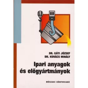   Dr. Gáti József; Dr. Kovács Mihály: Ipari anyagok és előgyártmányok