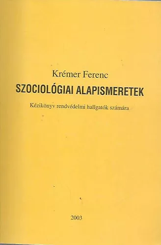 Krémer Ferenc: Szociológiai alapismeretek (Kézikönyv rendvédelmi hallgatók számára)