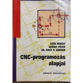   Czéh Mihály; Hervay Péter dr.; Dr. Nagy P. Sándor: CNC-programozás alapjai