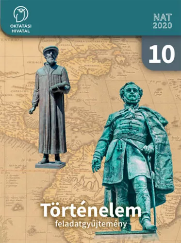 Borhegyi Péter - Száray Miklós (tananyagfejlesztők): Történelem Feladatgyűjtemény 10.