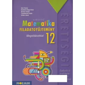   Árki Tamás és mások: Sokszínű Matematika 12. - Feladatgyűjtemény - Gyakorló és érettségire felkészítő feladatokkal - Megoldásokkal