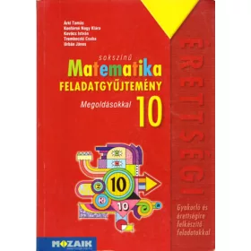   Árki Tamás és mások: Sokszínű Matematika 10. - Feladatgyűjtemény - Gyakorló és érettségire felkészítő feladatokkal - Megoldásokkal
