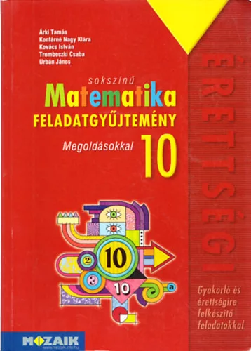 Árki Tamás és mások: Sokszínű Matematika 10. - Feladatgyűjtemény - Gyakorló és érettségire felkészítő feladatokkal - Megoldásokkal