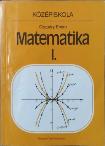 Czapáry Endre: Matematika I. - a középiskolák I. osztálya számára