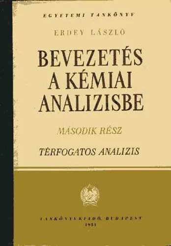 Erdey László: Bevezetés a kémiai analízisbe II. Térfogatos analízis