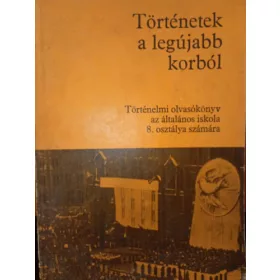   Nagy Erzsébet-Dürr Béla: Történetek a legújabb korból - Történelmi olvasókönyv az általános iskola 8. osztálya számára