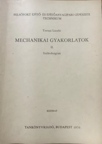 Tornai László: Mechanikai gyakorlatok II - Szilárdságtan - Pollack Mihály Műszaki Főiskola - kézirat