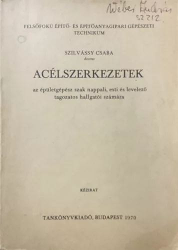 Szilvássy Csaba: Acélszerkezetek az épületgépész szak nappali, esti és levelező tagozatos hallgatói számára