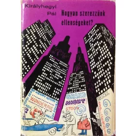 Királyhegyi Pál: Hogyan szerezzünk ellenségeket?
