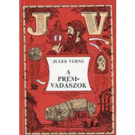 Jules Verne: A prémvadászok.