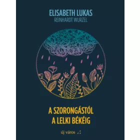   Elisabeth Lukas, Reinhardt Wurzel: A szorongástól a lelki békéig