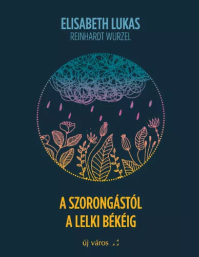 Elisabeth Lukas, Reinhardt Wurzel: A szorongástól a lelki békéig