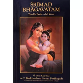   A.C. Bhaktivedanta Swami Pradhupada: Srimad Bhagavatam - Tizedik Ének - "A Summum Bonum" (Első kötet - 1-13. fejezet)