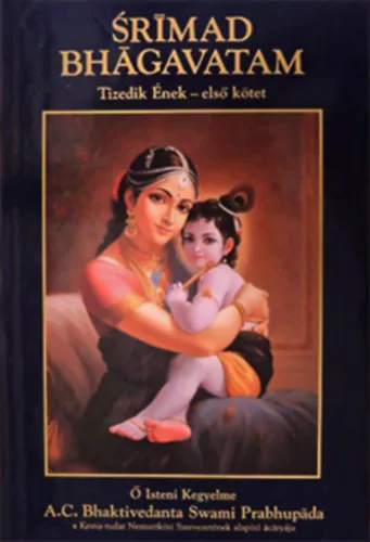 A.C. Bhaktivedanta Swami Pradhupada: Srimad Bhagavatam - Tizedik Ének - "A Summum Bonum" (Első kötet - 1-13. fejezet)