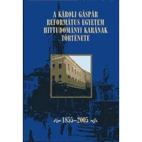   Ladányi Sándor (szerk.): A Károli Gáspár Református Egyetem Hittudományi Karának Története