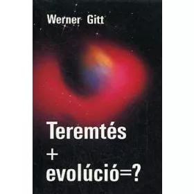 J. Werner Gitt: Teremtés+evolúció=?