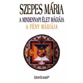   Szepes Mária: A mindennapi élet mágiája - A fény mágiája
